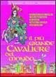 Il più grande cavaliere del mondo. Dove si narra di dame e cavalieri e della singolar tenzone che incoronò Guglielmo il Maresciallo grande cavaliere Il più grande cavaliere del mondo. Dove si narra di dame e cavalieri e della singolar tenzone che incoronò Guglielmo il Maresciallo grande cavaliere