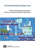 Industrial Development Report 2016: The Role of Technology and Innovation in Inclusive and Sustainable Industrial Development
