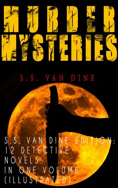 MURDER MYSTERIES - S.S. Van Dine Edition: 12 Detective Novels in One Volume (Illustrated) (eBook, ePUB) - Van Dine, S.S.