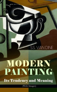 MODERN PAINTING – Its Tendency and Meaning (With Images) (eBook, ePUB) - Van Dine, S.S.; Wright, Willard Huntington