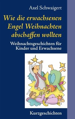 Wie die erwachsenen Engel Weihnachten abschaffen wollten (eBook, ePUB) - Schwaigert, Axel