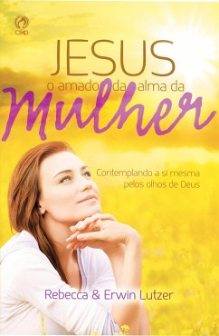 Jesus o amado da alma da Mulher (eBook, ePUB) - Lutzer, Erwin; Lutzer, Rebecca