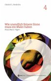 Wie unendlich feinere Sinne muss ein Maler haben (eBook, ePUB) Wie unendlich feinere Sinne muss ein Maler haben (eBook, ePUB)