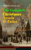 Charles Dickens: The Complete Christmas Novels & Tales (Illustrated) (eBook, ePUB)