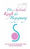 Die heilende Kraft der Begegnung (eBook, ePUB) Die heilende Kraft der Begegnung (eBook, ePUB)
