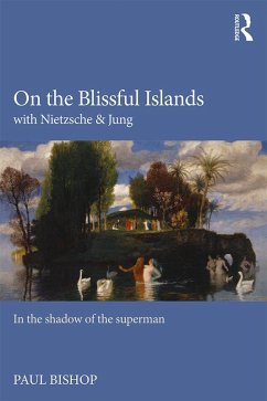 On the Blissful Islands with Nietzsche & Jung (eBook, PDF) - Bishop, Paul