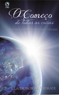 O Começo de Todas as Coisas (eBook, ePUB) - Andrade, Claudionor de; Renovato, Elinaldo