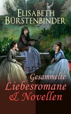 Gesammelte Liebesromane & Novellen (eBook, ePUB) - Bürstenbinder, Elisabeth