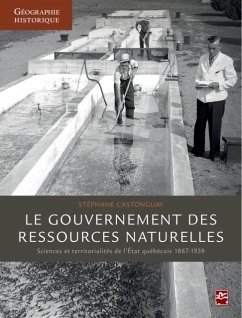 Le gouvernement des ressources naturelles : Sciences et territorialites de l'Etat quebecois 1867-193 (eBook, PDF) - Stephane Castonguay, Stephane Castonguay