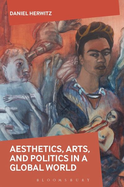 Aesthetics, Arts, and Politics in a Global World (eBook, PDF) Aesthetics, Arts, and Politics in a Global World (eBook, PDF)