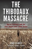 Thibodaux Massacre: Racial Violence and the 1887 Sugar Cane Labor Strike (eBook, ePUB)