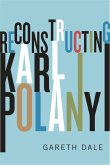 Reconstructing Karl Polanyi (eBook, ePUB)