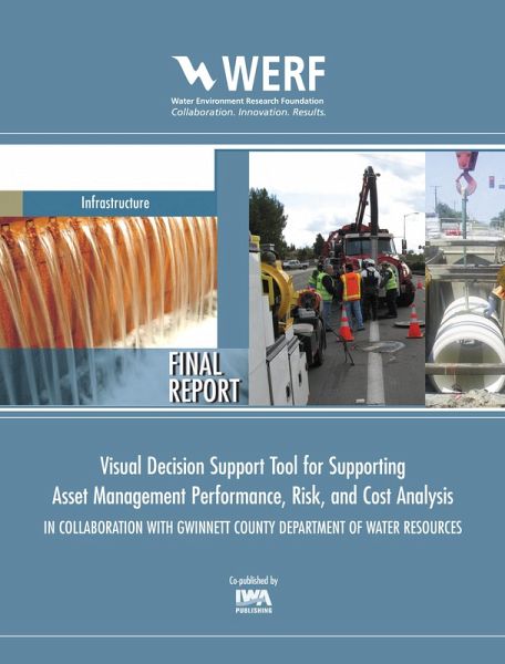 Visual Decision Support Tool for Supporting Asset Management Performance, Risk, and Cost Analysis In Collaboration with Gwinnett County Department of Water Resources (eBook, PDF) Visual Decision Support Tool for Supporting Asset Management Performance, Risk, and Cost Analysis In Collaboration with Gwinnett County Department of Water Resources (eBook, PDF)