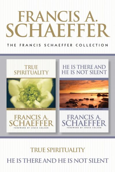 The Francis Schaeffer Collection: True Spirituality / He Is There and He Is Not Silent (eBook, ePUB)