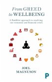 From Greed to Wellbeing (eBook, ePUB) From Greed to Wellbeing (eBook, ePUB)