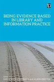 Being Evidence Based in Library and Information Practice (eBook, PDF) Being Evidence Based in Library and Information Practice (eBook, PDF)