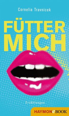 Fütter mich (eBook, ePUB) - Travnicek, Cornelia