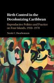 Birth Control in the Decolonizing Caribbean (eBook, PDF)