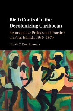 Birth Control in the Decolonizing Caribbean (eBook, PDF) - Bourbonnais, Nicole C.