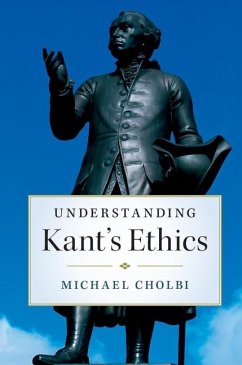 Understanding Kant's Ethics (eBook, PDF) - Cholbi, Michael
