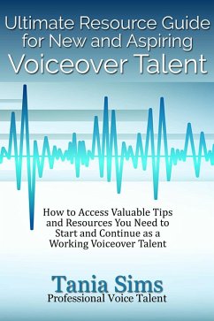 Ultimate Resource Guide for New and Aspiring Voiceover Talent (eBook, ePUB) - Sims, Tania