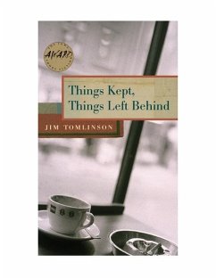 Things Kept, Things Left Behind (eBook, PDF) - Jim Tomlinson, Tomlinson