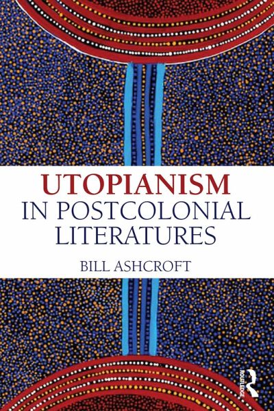 Utopianism in Postcolonial Literatures (eBook, PDF)