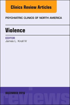 Violence, An Issue of Psychiatric Clinics of North America (eBook, ePUB) - Knoll, IV James L.