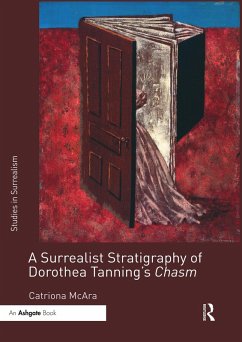 A Surrealist Stratigraphy of Dorothea Tanning's Chasm (eBook, PDF) - Mcara, Catriona