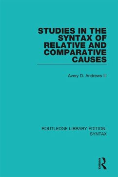 Studies in the Syntax of Relative and Comparative Causes (eBook, ePUB) - Andrews III, Avery D.