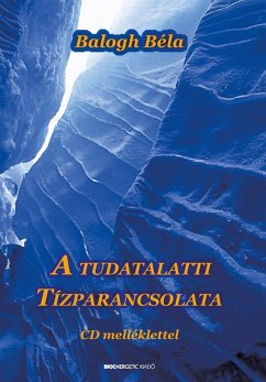 A tudatalatti tízparancsolata (eBook, ePUB) - Balogh, Béla