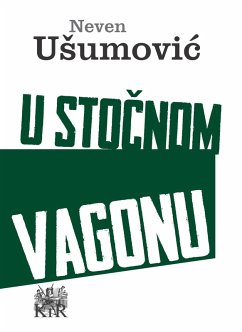 U stocnom vagonu (eBook, ePUB) - Usumovic, Neven