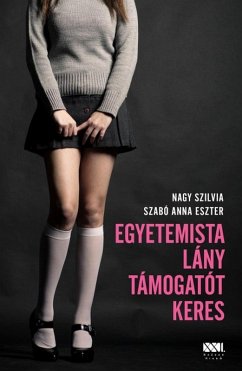 Egyetemista lány támogatót keres (eBook, ePUB) - Nagy, Szilvia; Szabó, Anna Eszter