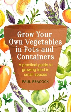 Grow Your Own Vegetables in Pots and Containers (eBook, ePUB) - Peacock, Paul