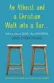 Atheist and a Christian Walk into a Bar (eBook, ePUB) Atheist and a Christian Walk into a Bar (eBook, ePUB)