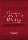 Discovering Classical Music: Wagner (eBook, ePUB)