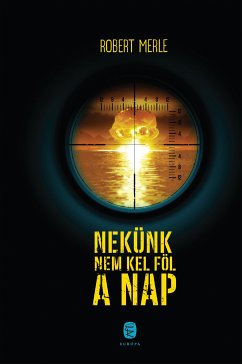 Nekunk nem kel föl a nap (eBook, ePUB) - Merle, Robert