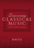 Discovering Classical Music: Berlioz (eBook, ePUB)