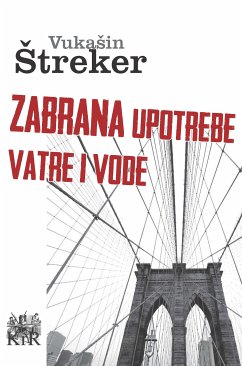 Zabrana upotrebe vatre i vode (eBook, ePUB) - Štreker, Vukašin