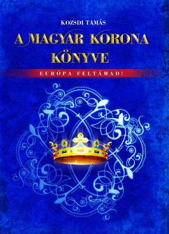 A Magyar Korona könyve (eBook, ePUB) - Kozsdi, Tamás