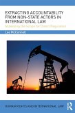 Extracting Accountability from Non-State Actors in International Law (eBook, PDF)