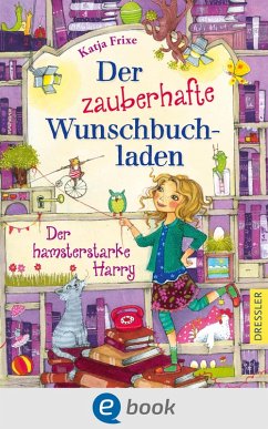 Der hamsterstarke Harry / Der zauberhafte Wunschbuchladen Bd.2 (eBook, ePUB) - Frixe, Katja