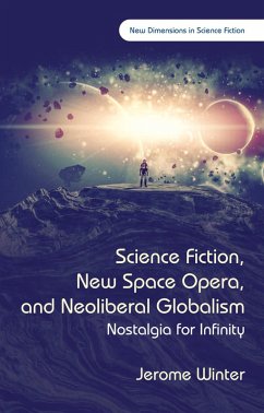 Science Fiction, New Space Opera, and Neoliberal Globalism (eBook, ePUB) Cover Science Fiction, New Space Opera, and Neoliberal Globalism (eBook, ePUB)