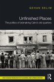 Unfinished Places: The Politics of (Re)making Cairo's Old Quarters (eBook, ePUB)