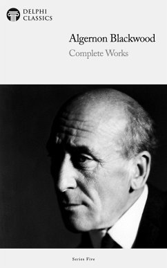 Delphi Complete Works of Algernon Blackwood (Illustrated) (eBook, ePUB) - Blackwood, Algernon