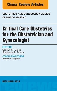 Critical Care Obstetrics for the Obstetrician and Gynecologist, An Issue of Obstetrics and Gynecology Clinics of North America (eBook, ePUB) - Zelop, Carolyn M.; Martin, Stephanie R.