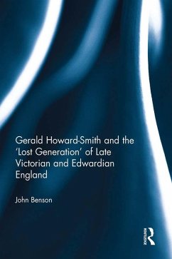 Gerald Howard-Smith and the 'Lost Generation' of Late Victorian and Edwardian England (eBook, PDF) - Benson, John