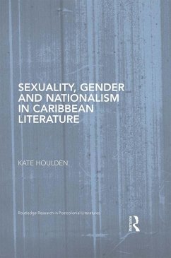 Sexuality, Gender and Nationalism in Caribbean Literature (eBook, PDF) - Houlden, Kate