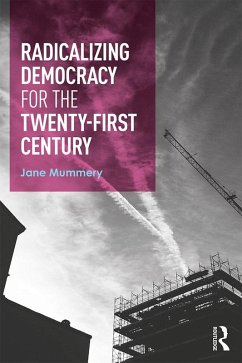 Radicalizing Democracy for the Twenty-first century (eBook, ePUB) - Mummery, Jane