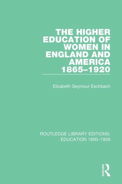 The Higher Education of Women in England and America, 1865-1920 (eBook, PDF) - Eschbach, Elizabeth Seymour